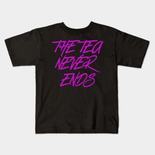 The Tea Never Ends Kids T-Shirt